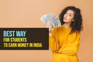 Best way for students to earn money in india(2024)